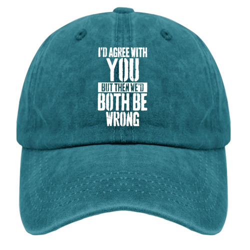 I'd Agree with You But Then We'd Both Be Wrong Hat Vintage Cotton Washed Baseball Caps Adjustable Cyan Blue I'd Agree with You But Then We'd Both Be Wrong Hat Vintage Cotton Washed Baseball Caps Adjustable Cyan Blue