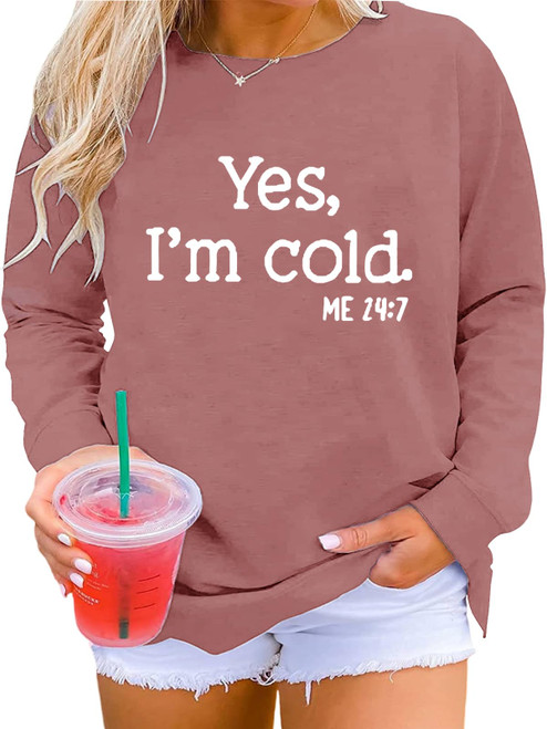 Plus Size Shirts for Women Yes I'm Cold Me 24:7 Graphic Sweatshirt Crewneck Long Sleeve Casual Pullover Tops C-Pink
