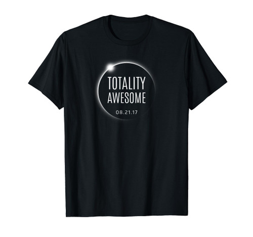 Totality Awesome -Solar Eclipse - 21 August 2017 T Shirt T-Shirt