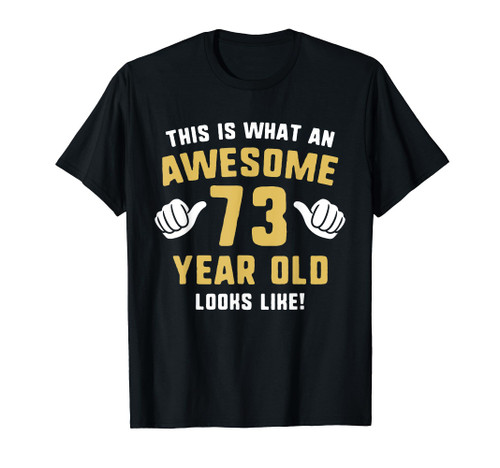This Is What An Awesome 73 Year Old Looks Like 73rd Birthday T-Shirt