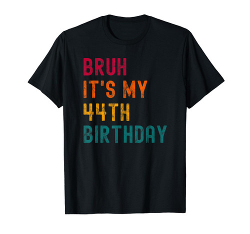 Bruh it's my 44th Birthday 44 Years Old Birthday 1979 T-Shirt