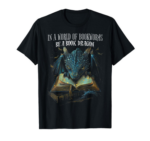 In A World Full Of Bookworms Be a Book Dragon Bookish Quote T-Shirt