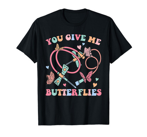 You Give Me Butterflies Funny Phlebotomist PBT Tech Nurse T-Shirt
