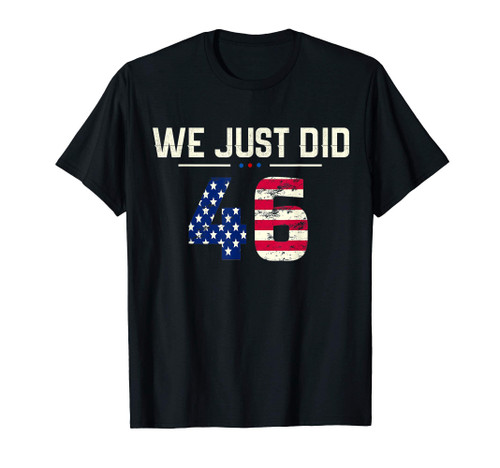 We Just Did 46 shirt Joe Biden US flag Biden 46 T-Shirt