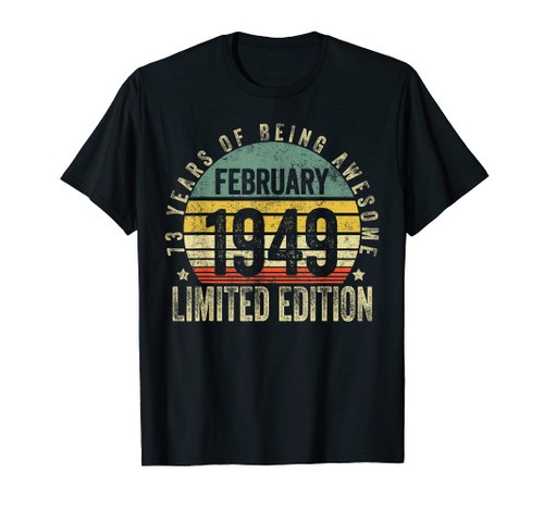 73 Year Old Gift February 1949 Limited Edition 73rd Birthday T-Shirt