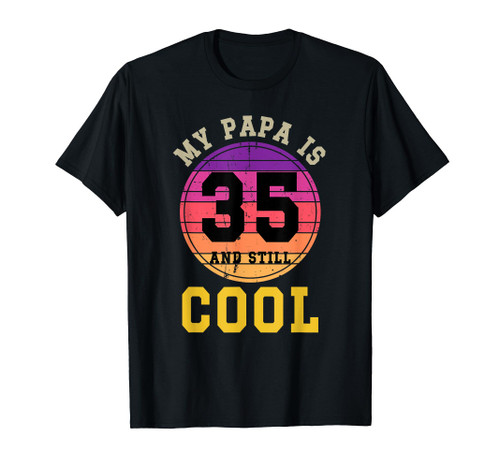 My Papa Is 35 And Still Cool | 35 years dad Birthday T-Shirt