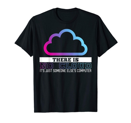 Funny There is No Cloud Gift T-Shirt Tech Joke Tee T-Shirt