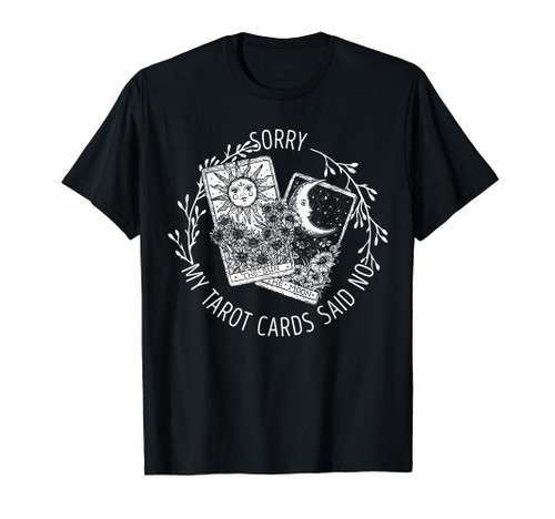 Sorry My Tarot Cards Said No Moon Sun Tarot Reading Reader T-Shirt