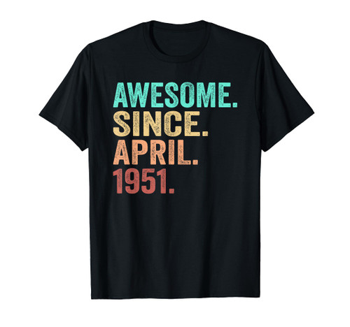 Awesome Since April 1951 73th Birthday Shirt 73 Years Old T-Shirt