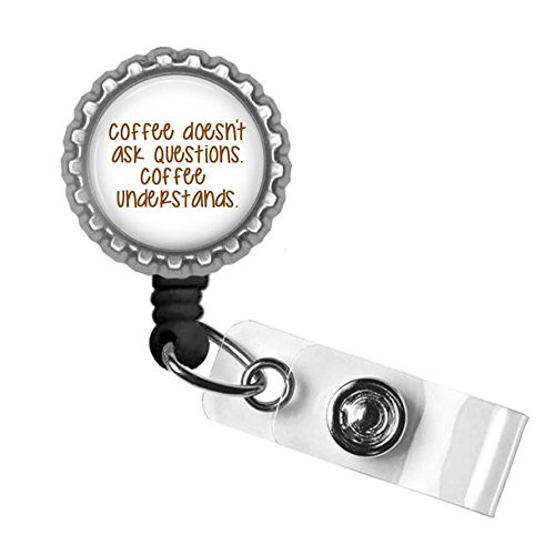 Coffee Doesn't Ask Questions, Coffee Understands Silver Retractable ID Tag Badge Reel by Geek Badges