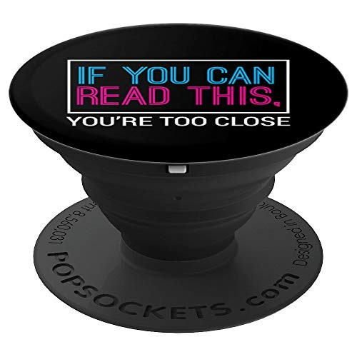 If You Can Read This You're Too Close Black Fun-ny Gift PopSockets Grip and Stand for Phones and Tablets