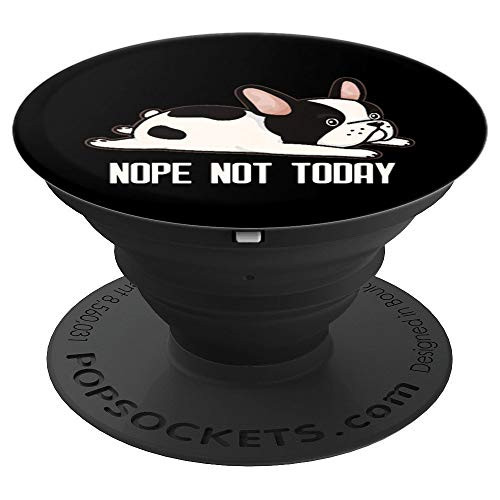 Funny French Bulldog Nope Not Today Funny Dog Design - PopSockets Grip and Stand for Phones and Tablets