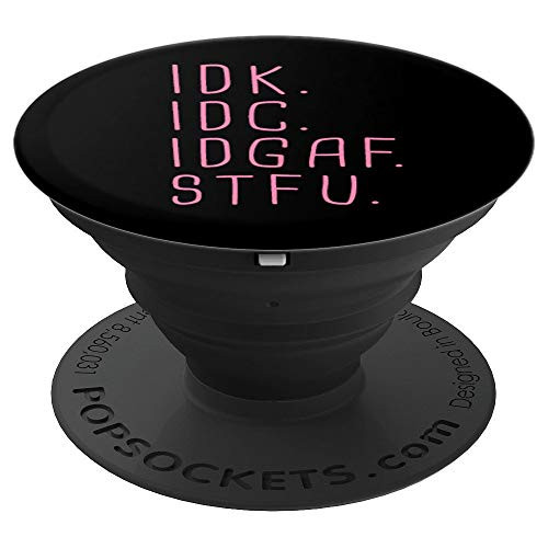 IDK IDC IDGAF STFU I Don't Know I Don't Care Funny Meme Gift PopSockets Grip and Stand for Phones and Tablets