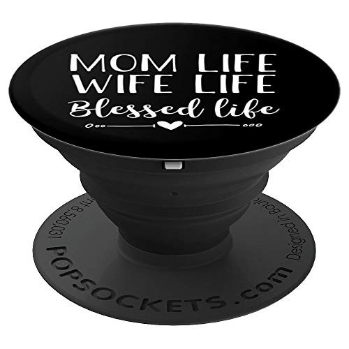 Mom Life Wife Life Blessed Life - Uplifting Slogan - PopSockets Grip and Stand for Phones and Tablets