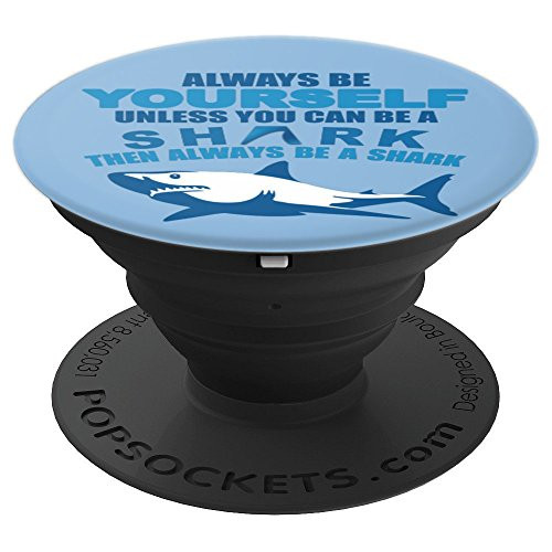Shark - Always Be Yourself Unless You Can Be A Shark - PopSockets Grip and Stand for Phones and Tablets