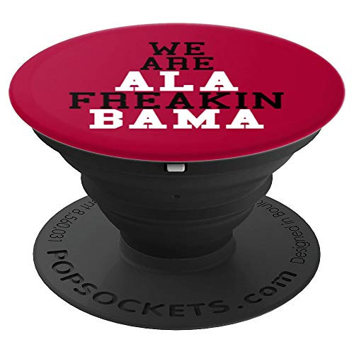 We Are ALA Freakin Bama Men Women Perfect Gift - PopSockets Grip and Stand for Phones and Tablets We Are ALA Freakin Bama Men Women Perfect Gift - PopSockets Grip and Stand for Phones and Tablets