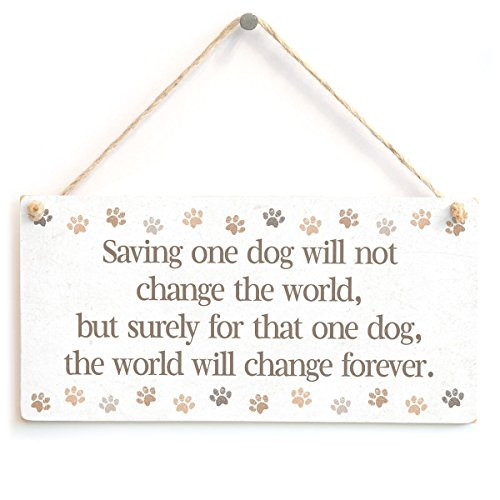 Meijiafei Saving one Dog Will not Change The World, but Surely for That one Dog, The World Will Change Forever. - Beautiful Dog Rescue Gift Sign 10"x5"