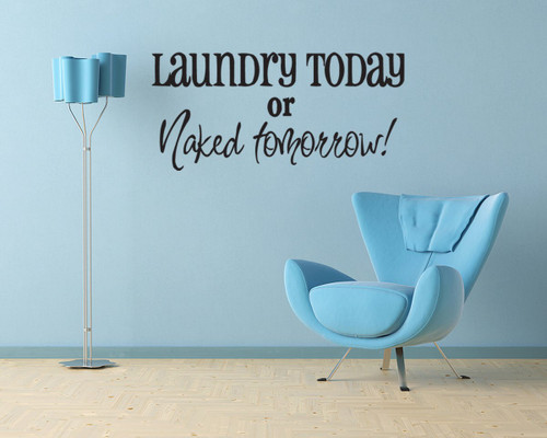 Laundry Today or Naked Tomorrow Vinyl Wall Quote Decal Sticker Room Decor Saying Laundry Today or Naked Tomorrow Vinyl Wall Quote Decal Sticker Room Decor Saying