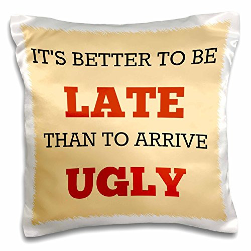 3dRose Its Better to Be Late Than to Arrive Ugly Red Letters on Tan Back-Pillow Case, 16 by 16" (pc_201975_1)