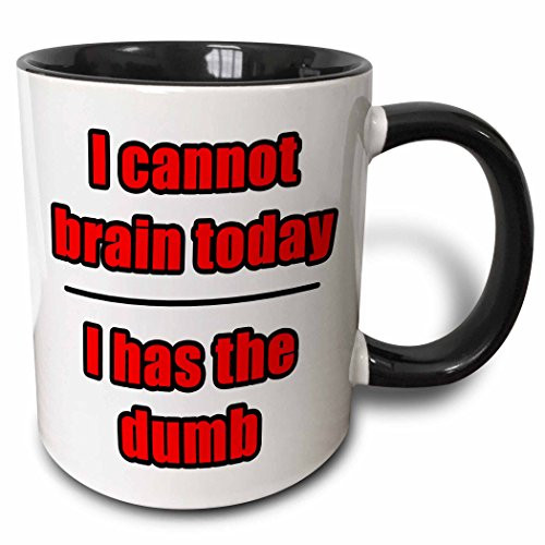 3dRose 223687_4 I Cannot I Cannot Brain Today I Has The Dumb Red Two Tone Black Mug 11 oz