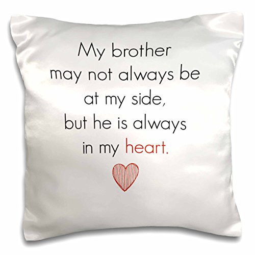 3dRose pc_200679_1 My Brother May Not Always Be by My Side Buy He is Always in My Heart - Pillow Case, 16 by 16"