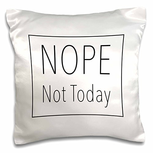 3dRose pc_243975_1, "Nope Not Today" Printed, Satin, Envelope closure type, Square pillow case, 16 x 16 inches, White