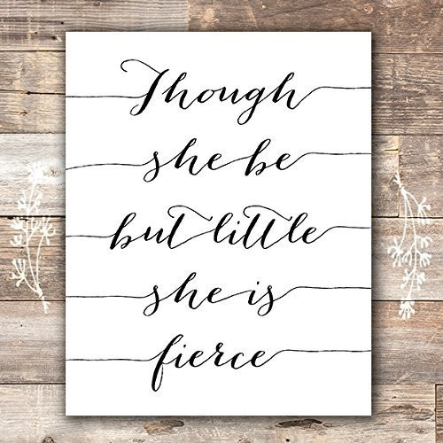 Though She Be But Little She Is Fierce Art Print - Unframed - 8x10
