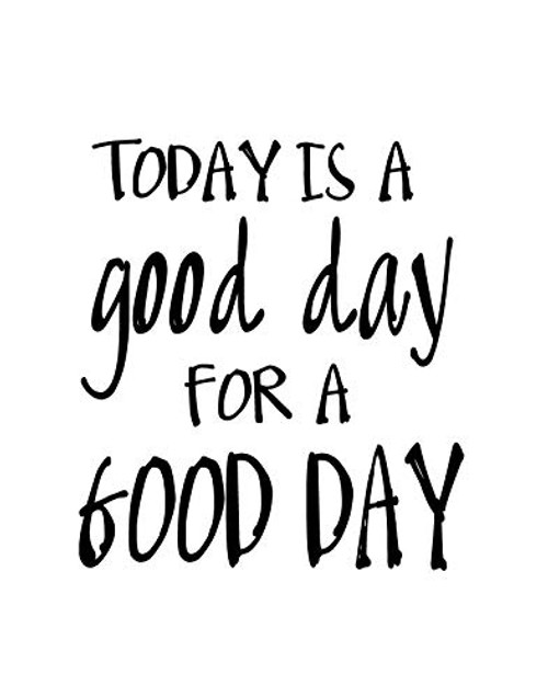 Today is a Good Day for a Good Day Motivational Wall Art Decor Print - 11x14 unframed print