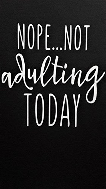 Chase Grace Studio Adult Not Adulting Today Funny Vinyl Decal Sticker|WHITE|Cars Trucks Vans SUV Laptops Wall Art|5.25" X 5.25"|CGS694