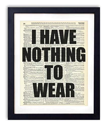 I Have Nothing To Wear, Vintage Dictionary Art Print Bedroom Wall Decor Quote Art Poster For Home and Bathroom Wall Art, Fun and Unique Gift for Bathroom Wall Art, 8x10 inches, Unframed