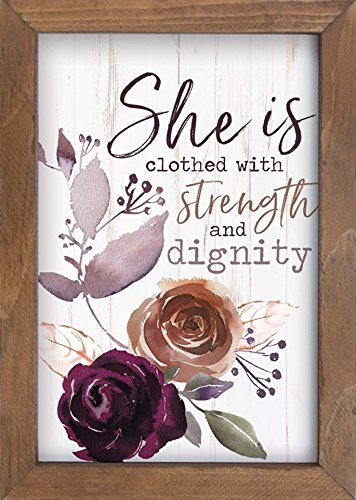 P. Graham Dunn She is Clothed with Strength & Dignity Floral 7 x 10 Inch Pine Wood Framed Wall Art Plaque