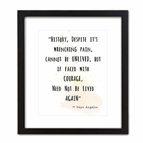 Wall Art Print ~ MAYA ANGELOU Famous Quote: 'HISTORY.Need Not be Lived Again' (8"×10" w/Black Frame)