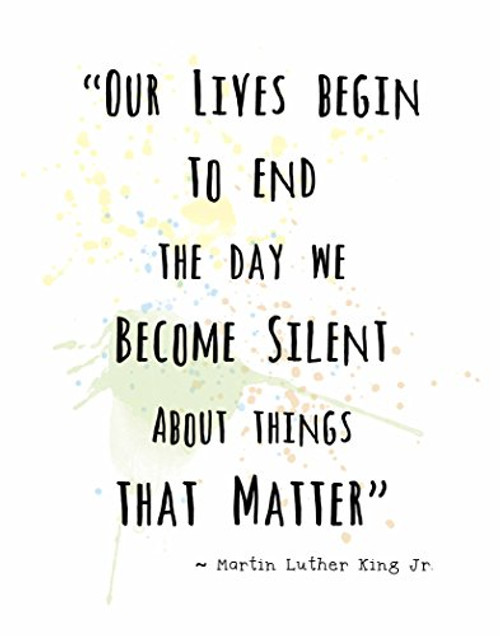 Wall Art Prints by ArtDash® ~ MARTIN LUTHER KING Jr. Famous Quotes: 'Our Lives End When we Become Silent....' (8"×10") Wall Art Prints by ArtDash® ~ MARTIN LUTHER KING Jr. Famous Quotes: 'Our Lives End When we Become Silent....' (8"×10")