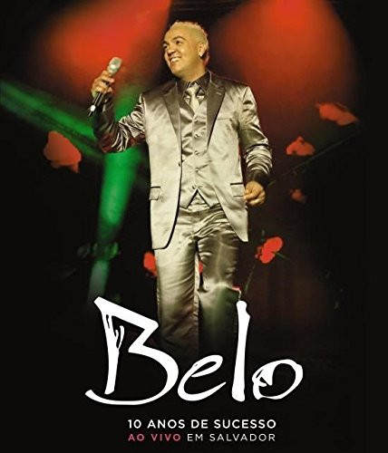 Belo: 10 Anos de Sucesso - Ao Vivo Em Salvador