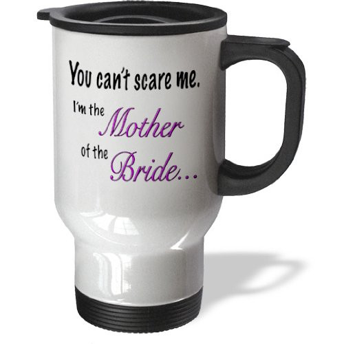 3dRose tm_161123_1" You Can't D1322 Scare Me I'M the Mother of the Bride" Travel Mug, 14 oz, Multicolor