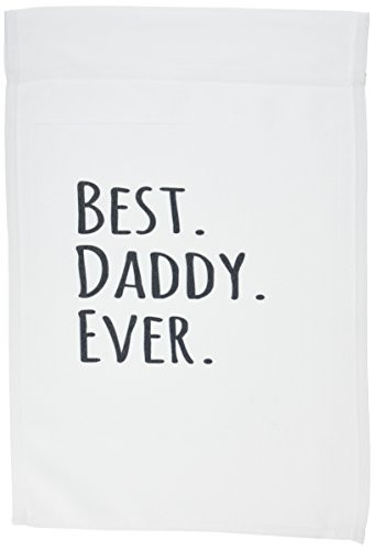 3dRose fl_151486_1 Best Daddy Ever-Gifts for Fathers-Dads-Good for Fathers Day-Black Text Garden Flag, 12 by 18-Inch