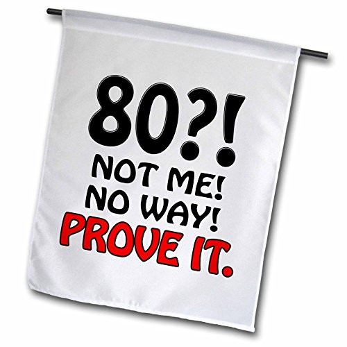 3dRose fl_163829_1 80 Not Me No Way Prove It. Happy 80th Birthday Garden Flag, 12 by 18-Inch