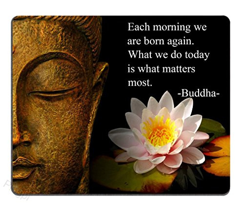Each morning we are born again. What we do today is what matters most. Buddha Mouse Pad Inspirational quotes and saying Personality Desings Gaming Mouse Pad