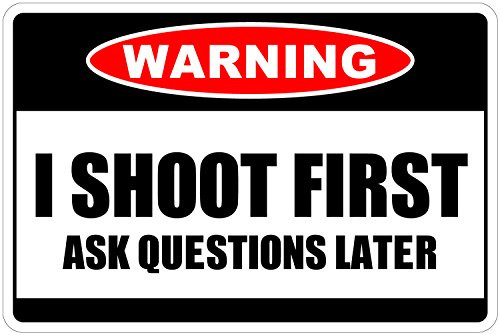 StickerPirate I Shoot First Ask Questions Later Warning 8" x 12" Funny Metal Novelty Sign Aluminum NS 4077