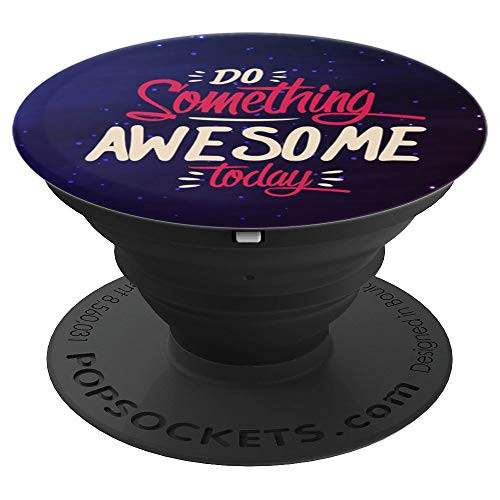 Ideas Motivation Quotes - Do Something Awesome Today - PopSockets Grip and Stand for Phones and Tablets