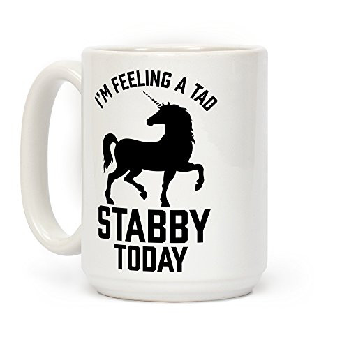 LookHUMAN I'm Feeling a Tad Stabby Today White 15 Ounce Ceramic Coffee Mug LookHUMAN I'm Feeling a Tad Stabby Today White 15 Ounce Ceramic Coffee Mug