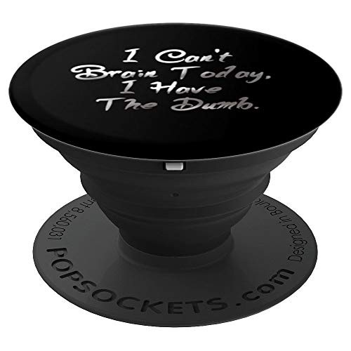 I Can't Brain Today, I Have The Dumb Funny Saying Pop Socket - PopSockets Grip and Stand for Phones and Tablets