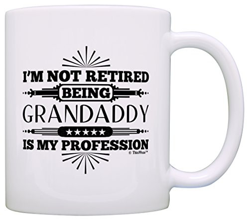 Retirement Gift I'm Not Retired Being Granddaddy is My Profession Gift Coffee Mug Tea Cup White