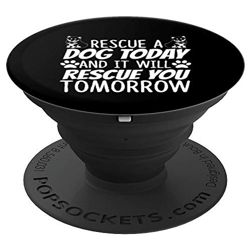 Rescue A Dog Today & It Will Rescue You Tomorrow - PopSockets Grip and Stand for Phones and Tablets