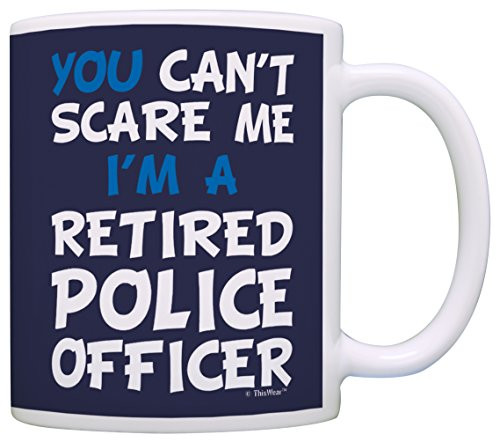 Retirement Gift Can't Scare Me I'm a Retired Police Officer Funny Cop Gift Coffee Mug Tea Cup Navy