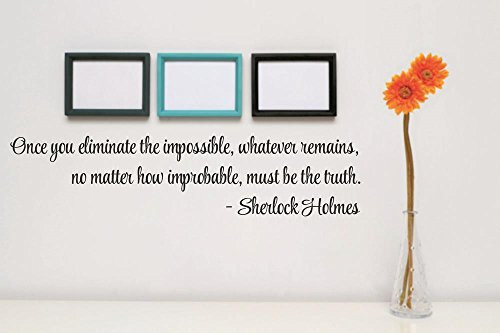 Design with Vinyl RAD 203 2 Decor Wall Decal Sticker : Once You Eliminate The Impossible, Whatever Remains, No Matter How Improbable, Must Be The Truth Sherlock Holmes Quote Color: Black Size: 5 x 22