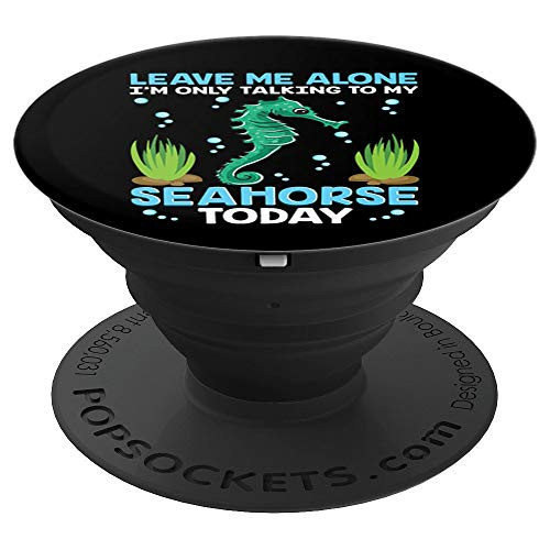 Leave Me Alone I'm only Talking to My Seahorse Today - PopSockets Grip and Stand for Phones and Tablets