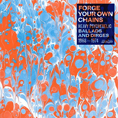 Forge Your Own Chains, Vol. 1: Psychedelic Ballads And Dirges 1968-1974 [Vinyl]