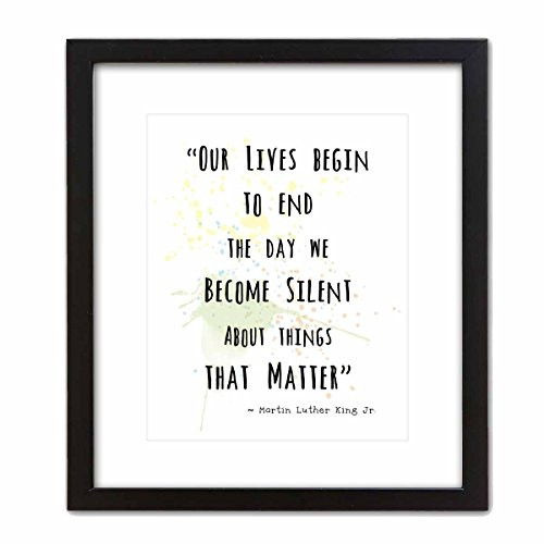 Wall Art Prints by ArtDash ~ MARTIN LUTHER KING Jr. Famous Quotes: 'Our Lives End When we Become Silent....' (8"×10" w/ Black Frame)