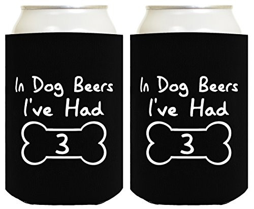 Funny Beer Coolie In Dog Beers I've Had Three 2 Pack Can Coolie Drink Coolers Coolies Black